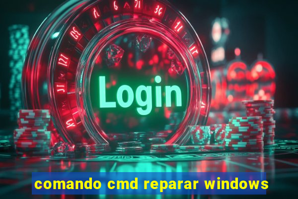 comando cmd reparar windows